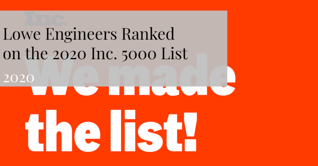 Lowe Engineers Ranked on the 2020 Inc. 5000 List!